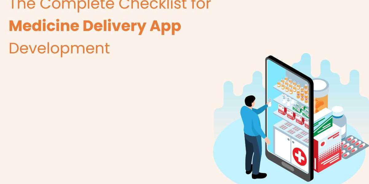 The Complete Checklist for Medicine Delivery App Development