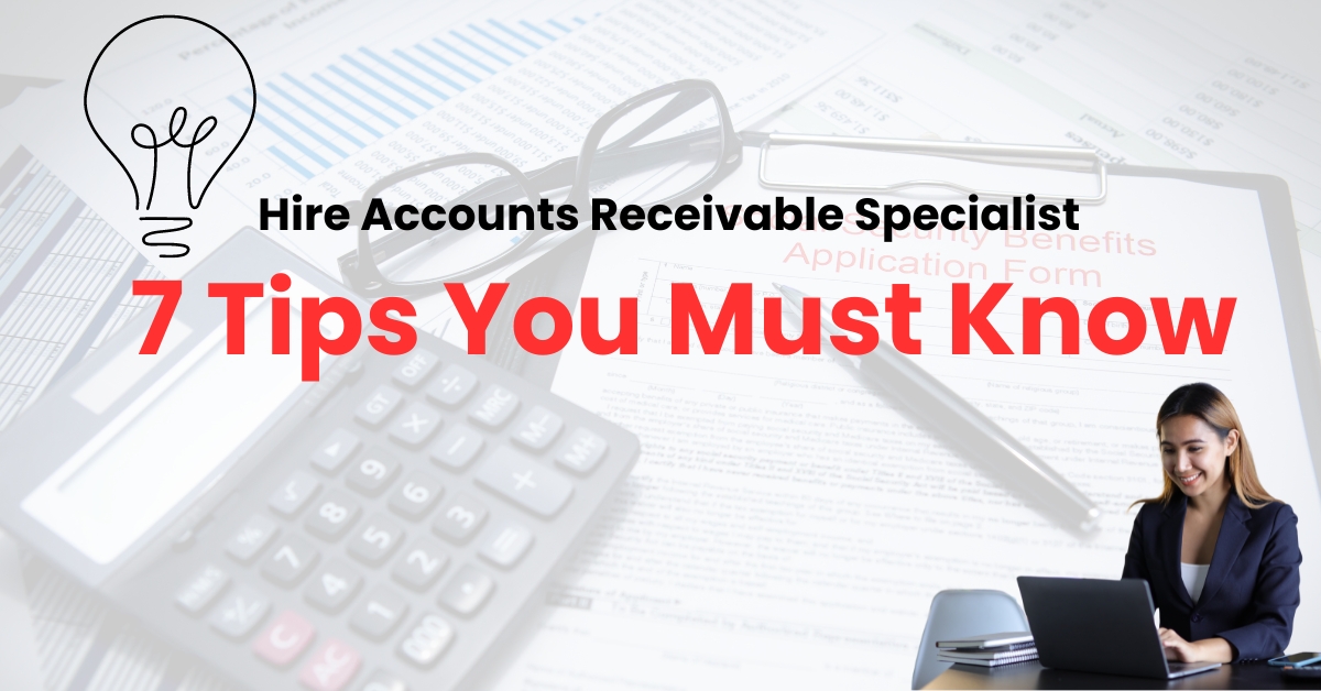 Hire Accounts Receivable Specialist - 7 Tips You Must Know
