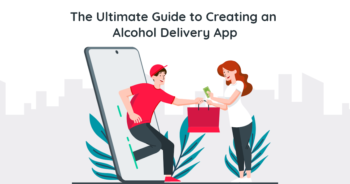 ondemandserviceapp: The Ultimate Guide to Creating an Alcohol Delivery App