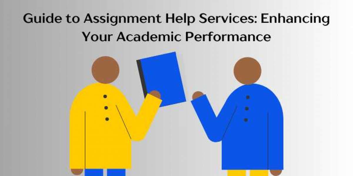 Guide to Assignment Help Services: Enhancing Your Academic Performance