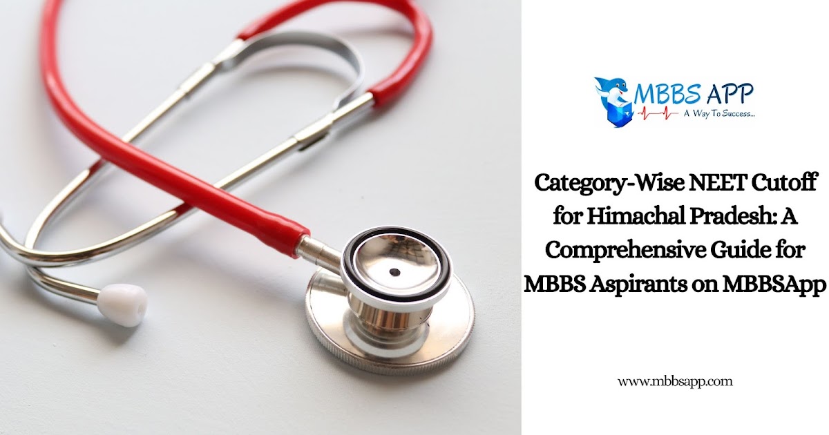 Category-Wise NEET Cutoff for Himachal Pradesh: A Comprehensive Guide for MBBS Aspirants on MBBSApp