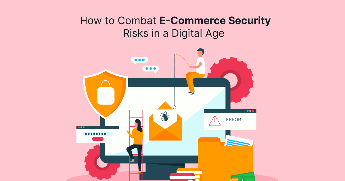 How to Combat E-Commerce Security Risks in a Digital Age?