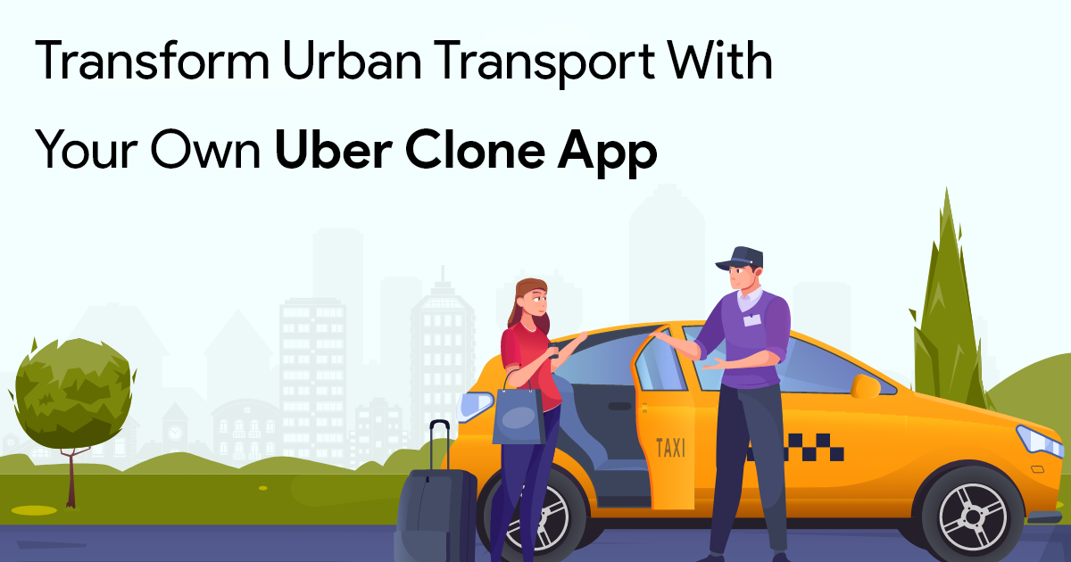 Technology: Transform Urban Transport with Your Own Uber Clone App