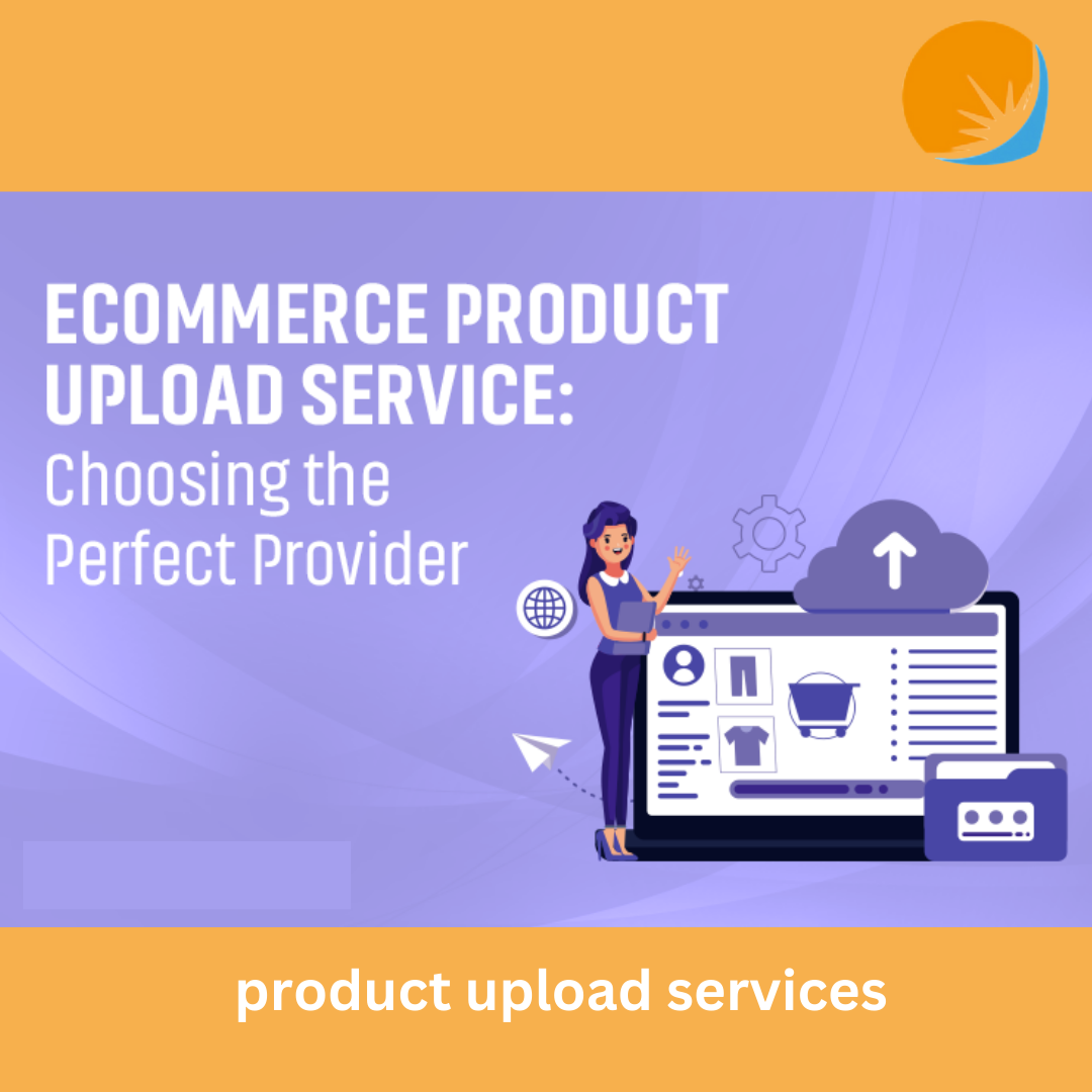 The Role of Product Upload Services in Enhancing Customer Experience – Aumtec Solutions