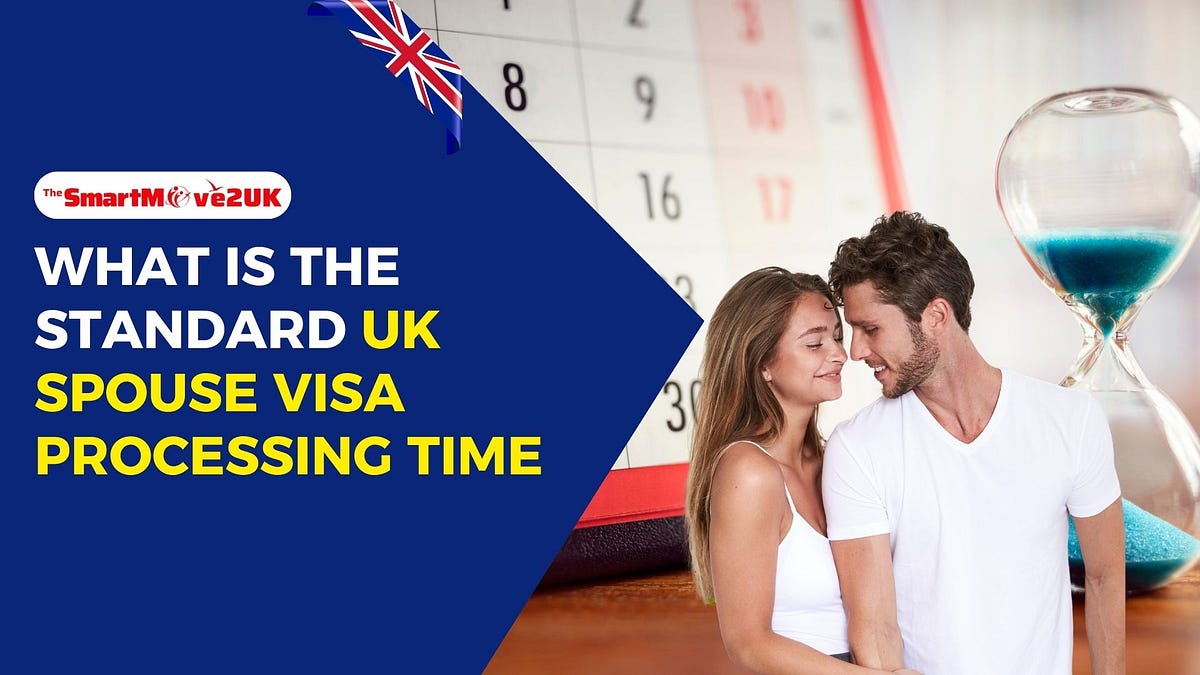 What is the Standard UK Spouse Visa Processing Time? | Medium