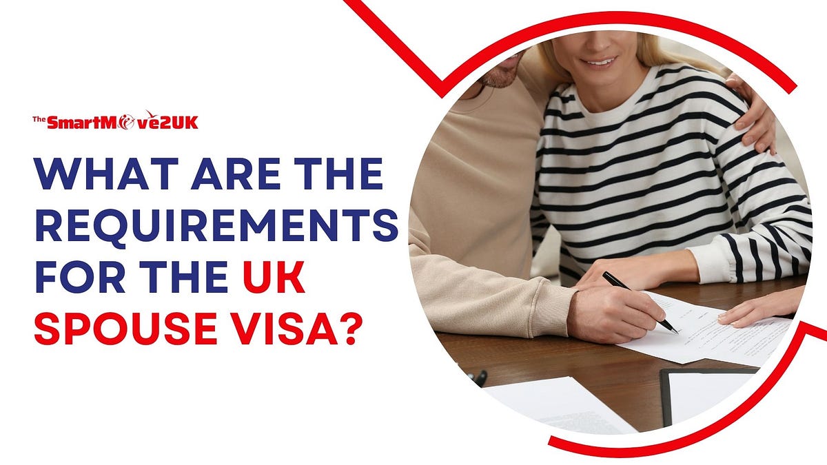 UK Spouse Visa Requirements 2024 | SmartMove2UK | Medium