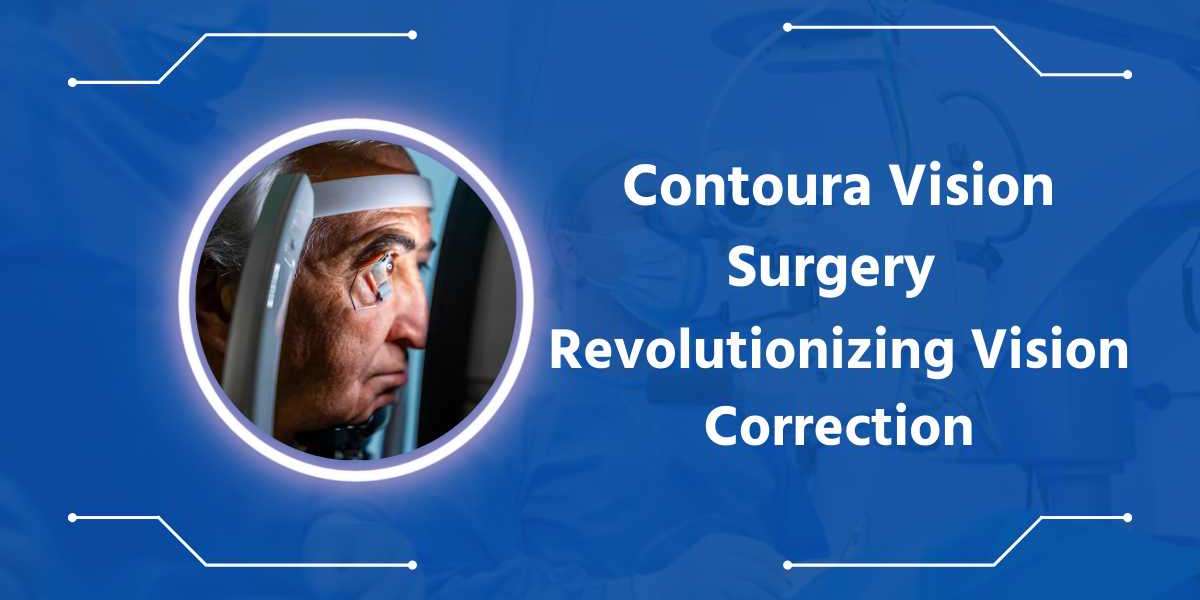 Contoura Vision Surgery Revolutionizing Vision Correction at Vasan Eye Care