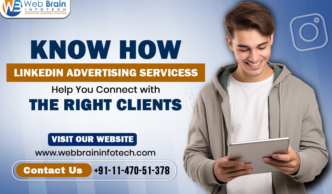 Web Brain InfoTech: Know How LinkedIn Advertising Services Help You Connect with the Right Clients