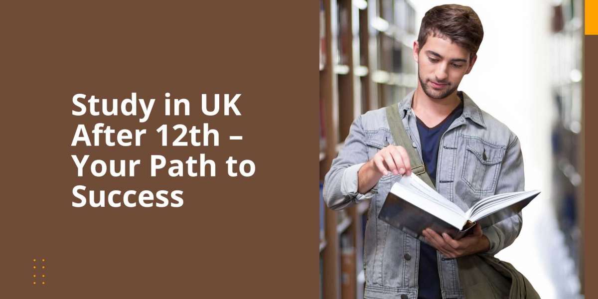 Study in UK After 12th – Your Path to Success