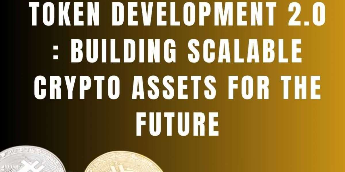 Token Development 2.0: Building Scalable Crypto Assets for the Future