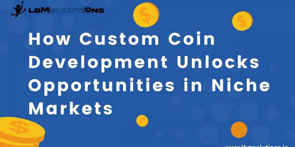 How Custom Coin Development Unlocks Opportunities in Niche Markets