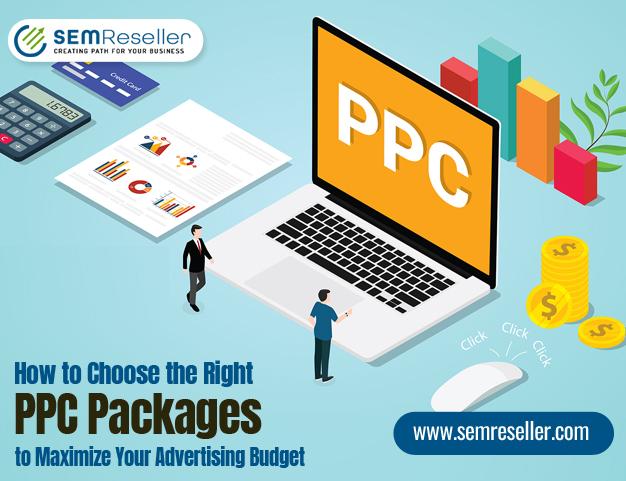 How to Choose the Right PPC Packages to Maximize Your Advertising Budget