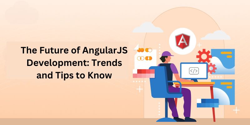 The Future of AngularJS Development: Trends and Tips to Know - webs optimization