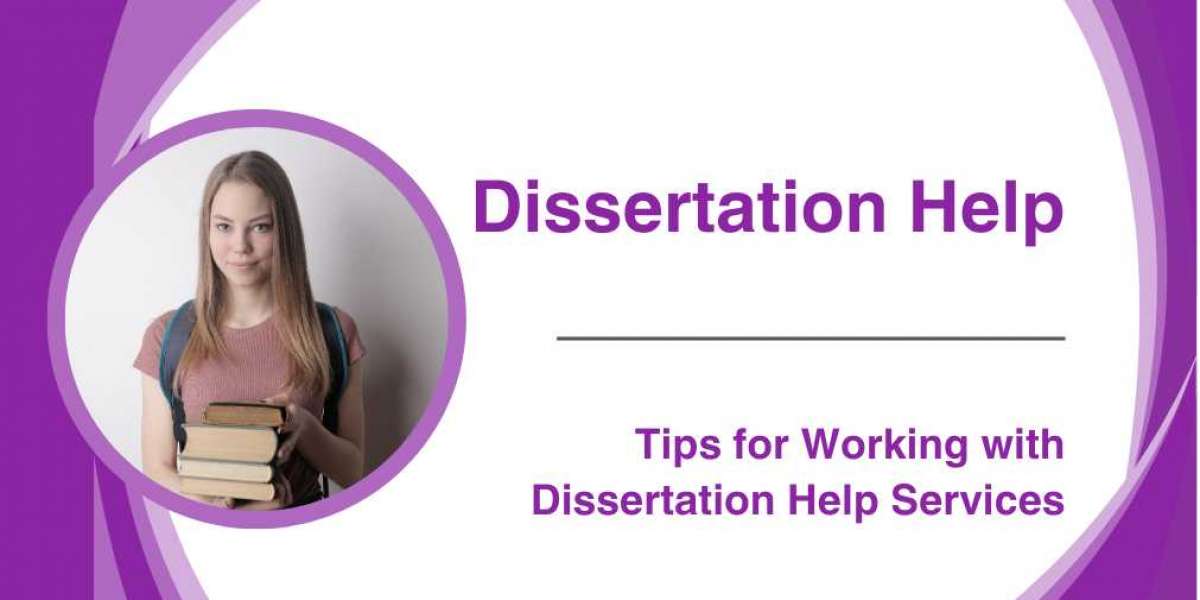 Tips for Working with Dissertation Help Services