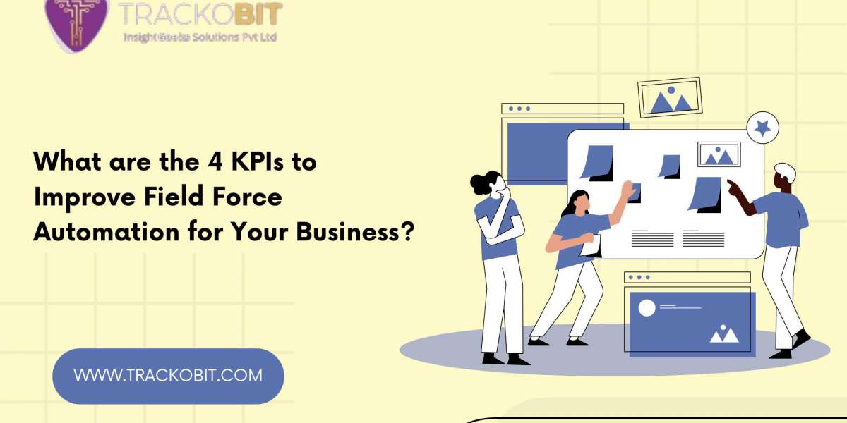 What are the 4 KPIs to Improve Field Force Automation for Your Business?