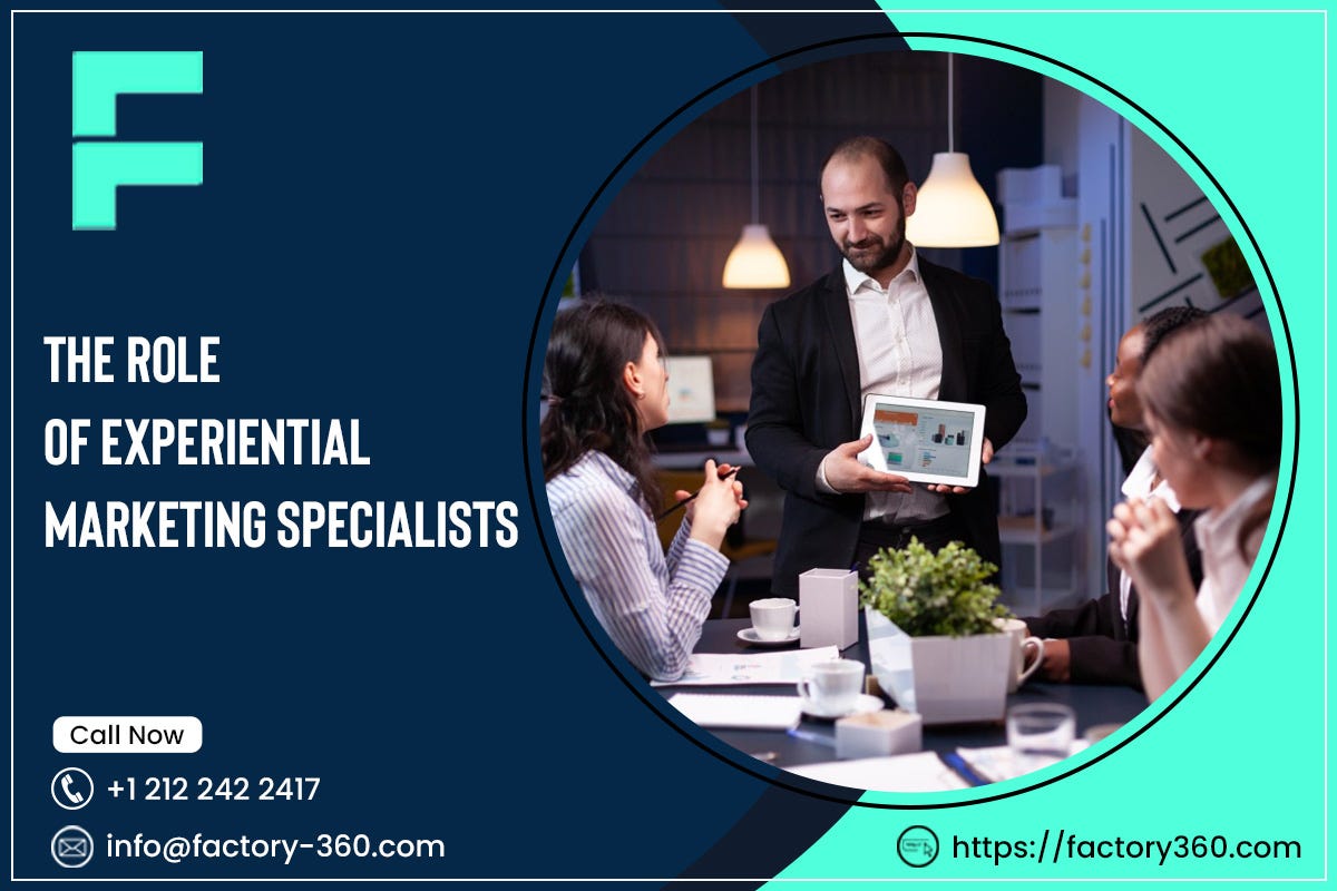 The Role of Experiential Marketing Specialists | by Factory 360 | Jan, 2025 | Medium