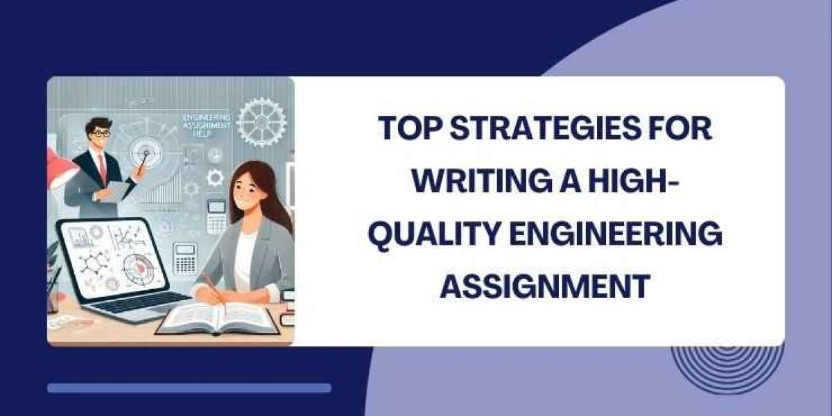 Top Strategies for Writing a High-Quality Engineering Assignment