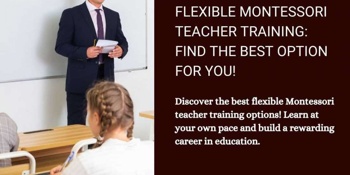 How to Become a Montessori Teacher with Flexible Training Options?