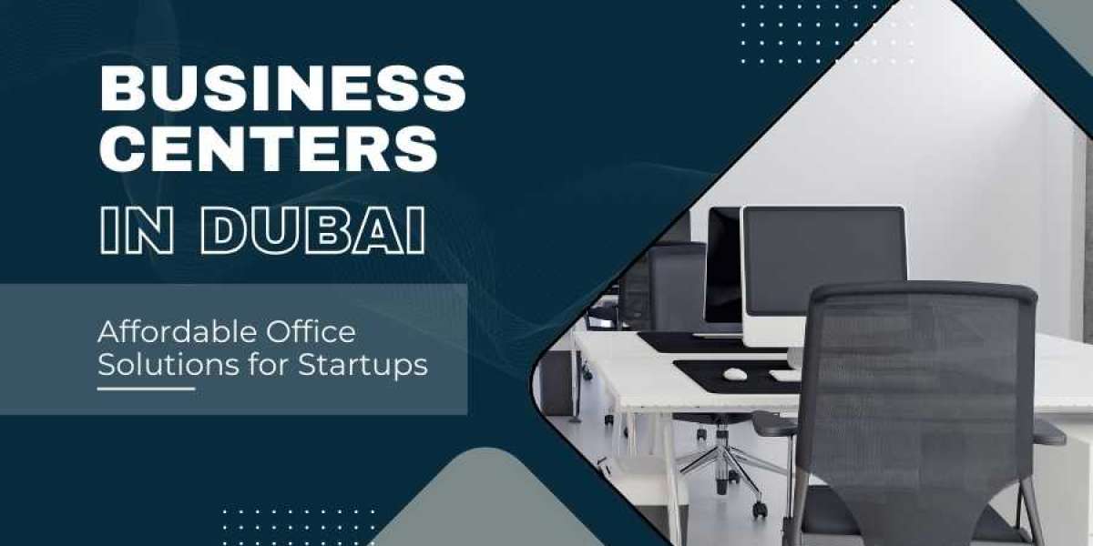 Business Centers in Dubai: Affordable Office Solutions for Startups