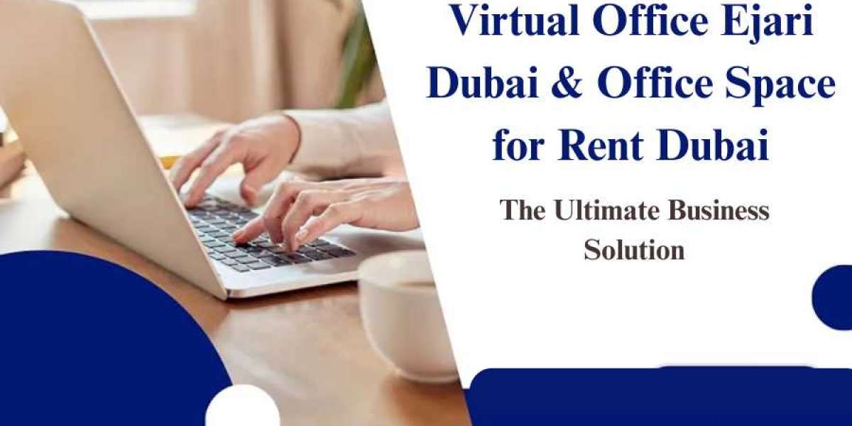 Virtual Office Ejari Dubai & Office Space for Rent Dubai – The Ultimate Business Solution