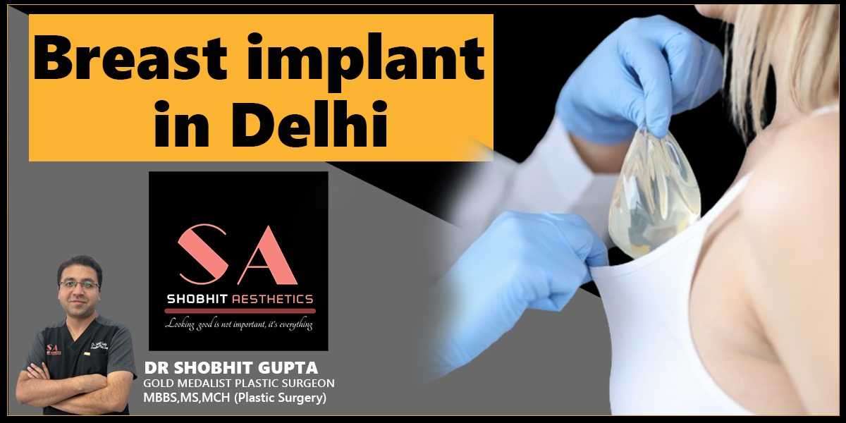 Guide to Breast Implant Surgery in Delhi with Dr. Shobhit Gupta at Shobhit Aesthetics