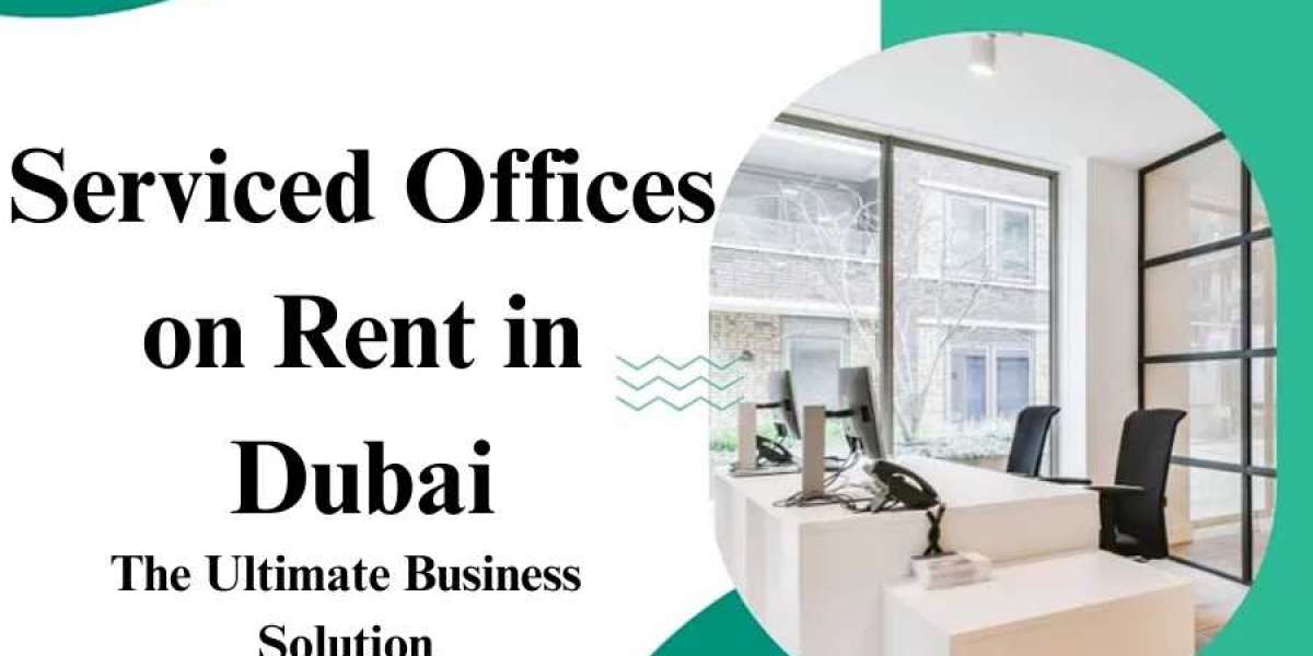 Serviced Offices on Rent in Dubai: The Ultimate Business Solution