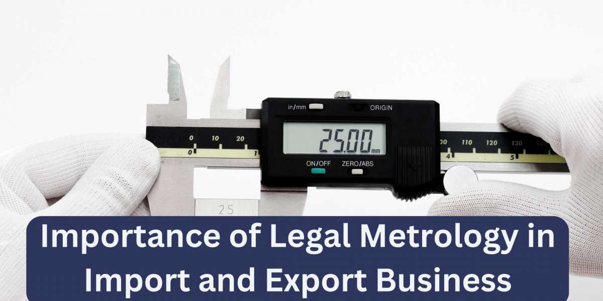 Importance of Legal Metrology in Import and Export Business