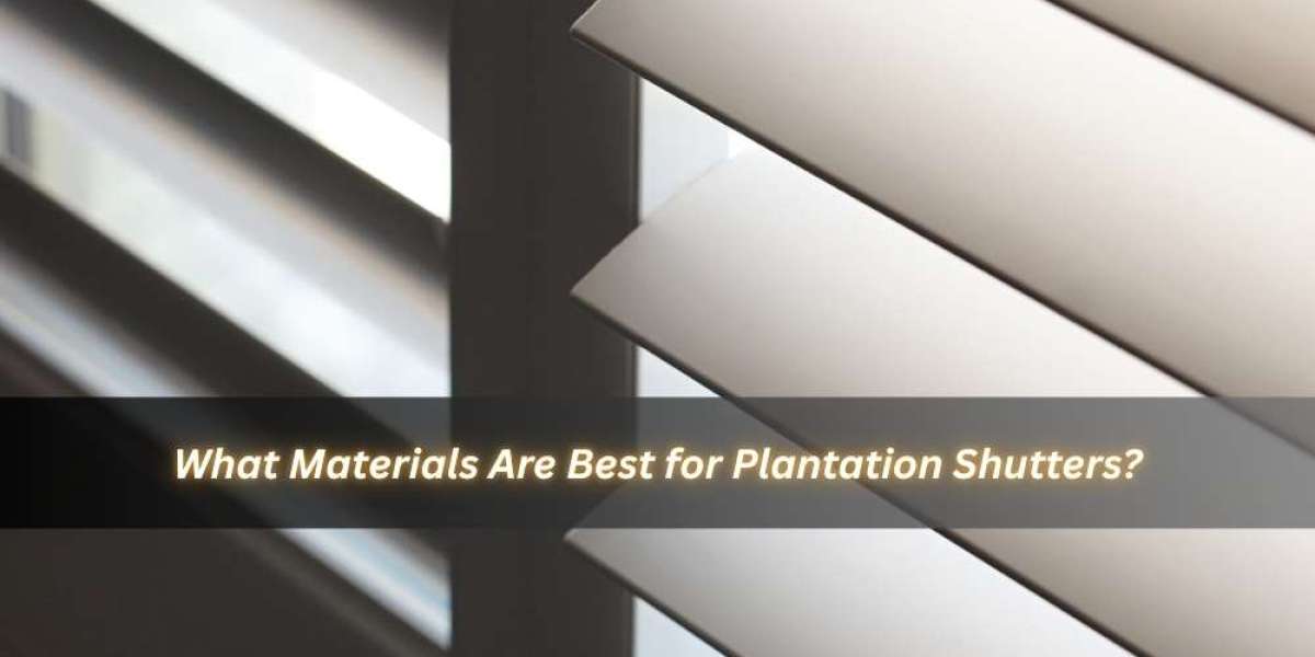 What Materials Are Best for Plantation Shutters?