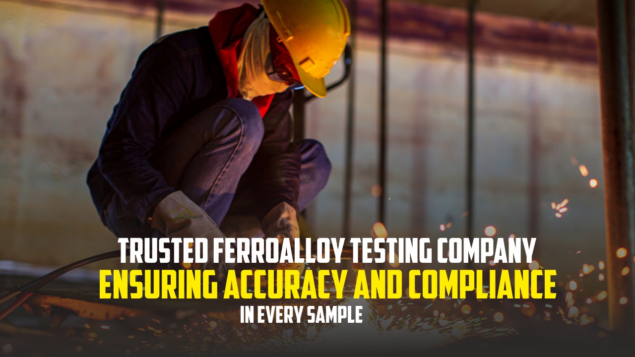 Trusted Ferroalloy Testing Company Ensuring Accuracy and Compliance in Every Sample