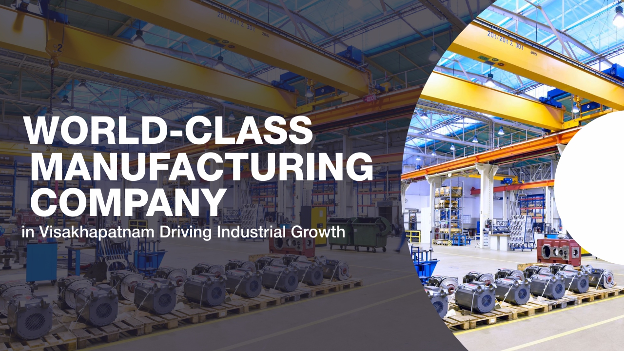 World-Class Manufacturing Company in Visakhapatnam