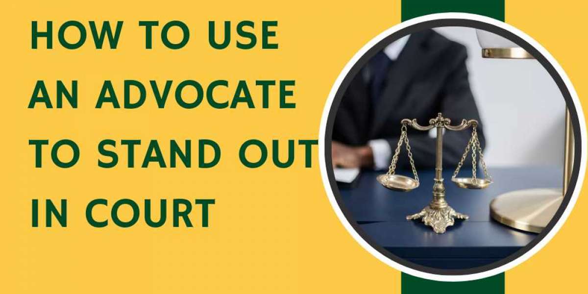 How To Use An Advocate To Stand Out In Court