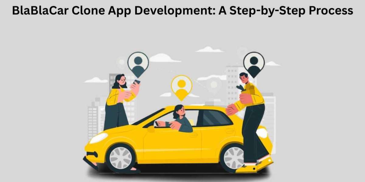 BlaBlaCar Clone App Development: A Step-by-Step Process