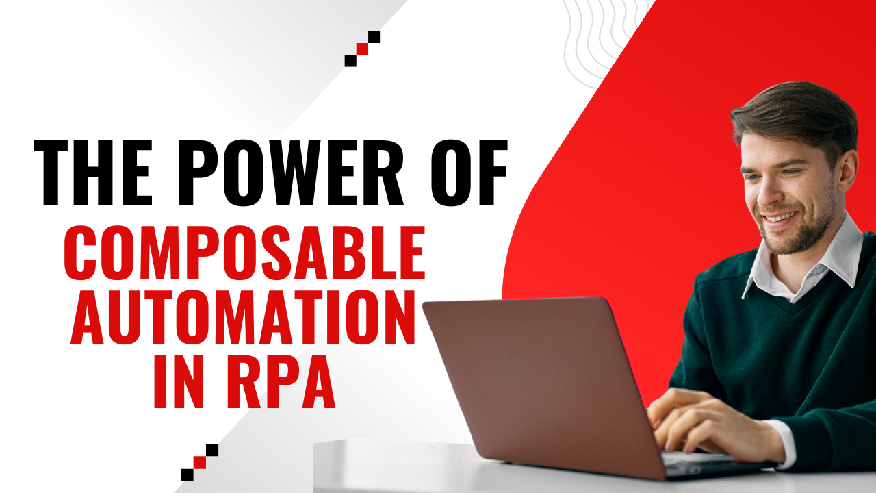 Unlocking Innovation Through Composable Automation in RPA