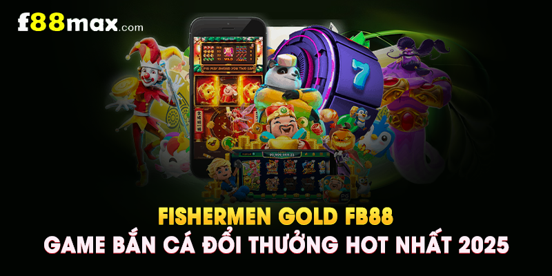 Fishermen Gold FB88 – Game Bắn Cá Đổi Thưởng Hot Nhất 2025