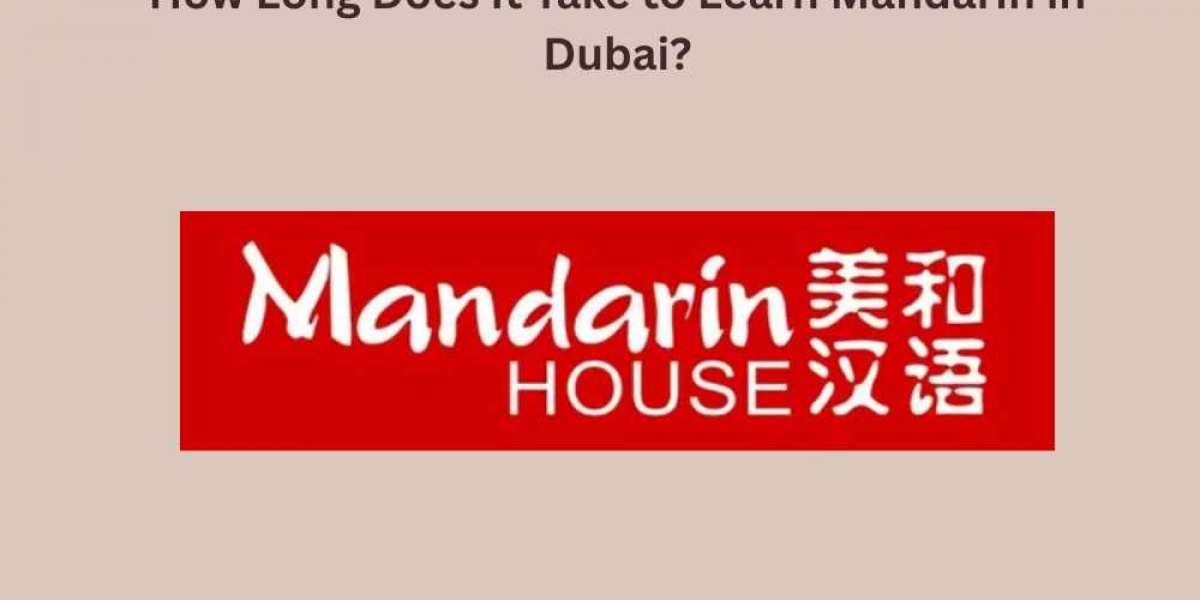 How Long Does It Take to Learn Mandarin in Dubai?