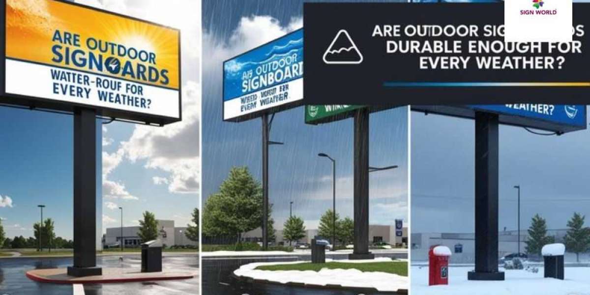 Are Outdoor Signboards Durable Enough for Every Weather?