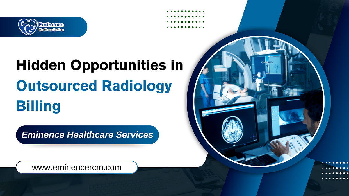 Hidden Opportunities in Outsourced Radiology Billing | by EminenceRCM | May, 2025 | Medium