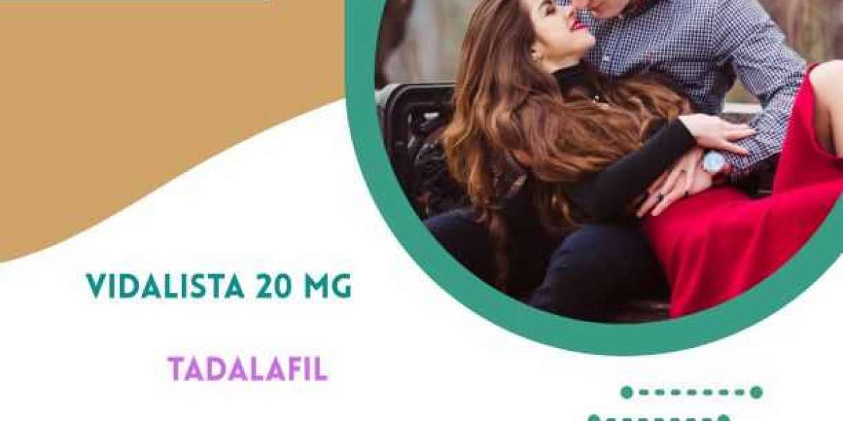 Why Vidalista 20 Is the Preferred Choice for ED Treatment