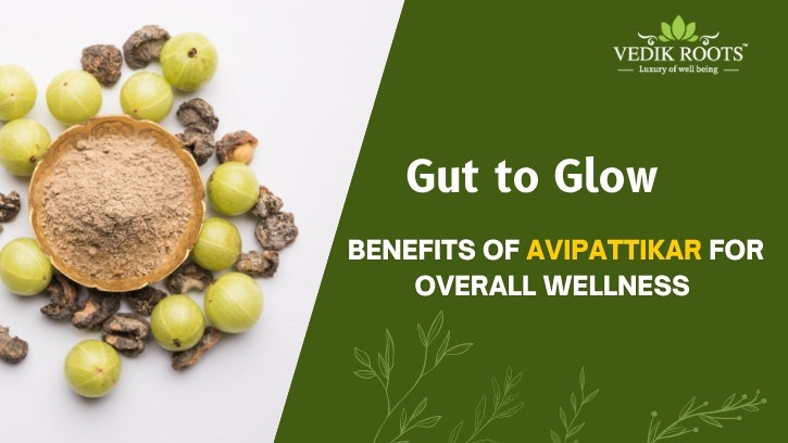 Gut to Glow: Benefits of Avipattikar for Overall Wellness – Vedikrtoots