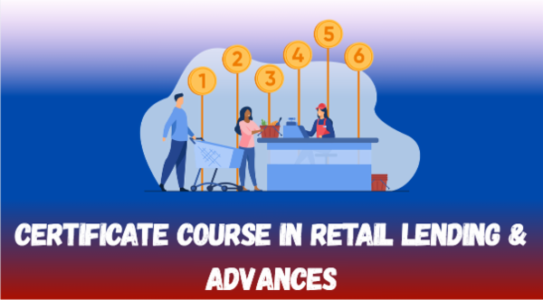 Certificate course in Retail Lending & Advances
