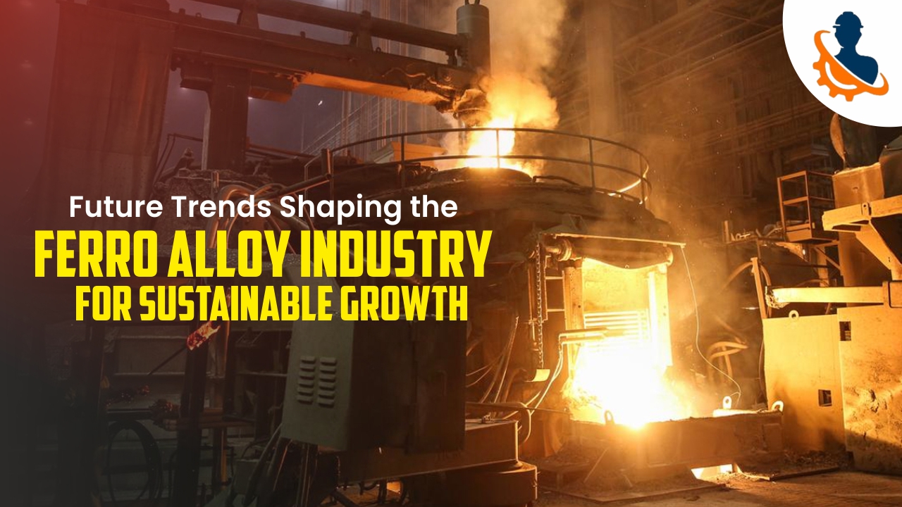 Future Trends Shaping the Ferro Alloy Industry for Sustainable Growth
