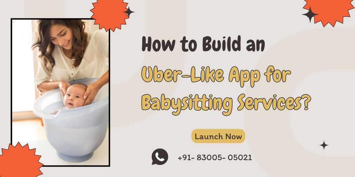 How to Build an Uber-Like App for Babysitting Services?