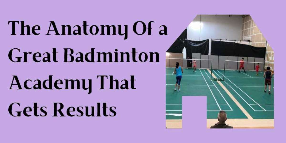 The Anatomy Of a Great Badminton Academy That Gets Results