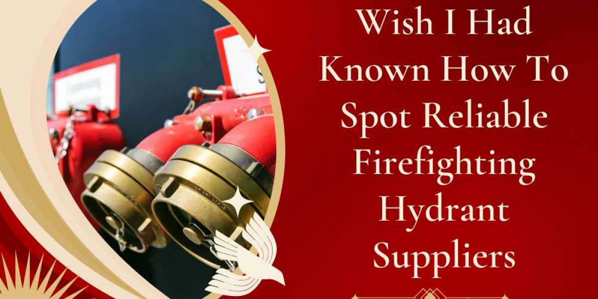 Wish I Had Known How To Spot Reliable Firefighting Hydrant Suppliers