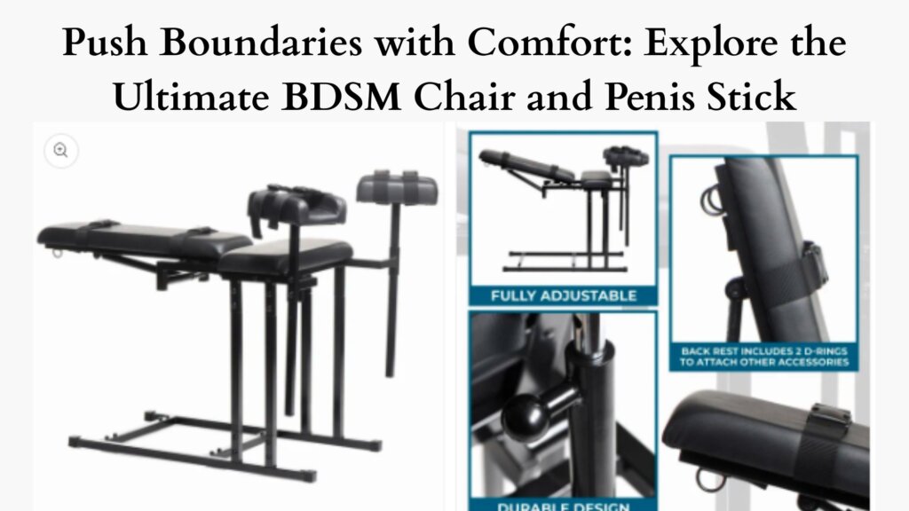 Push Boundaries with Comfort: Explore the Ultimate BDSM Chair and Penis Stick - The Global Newz