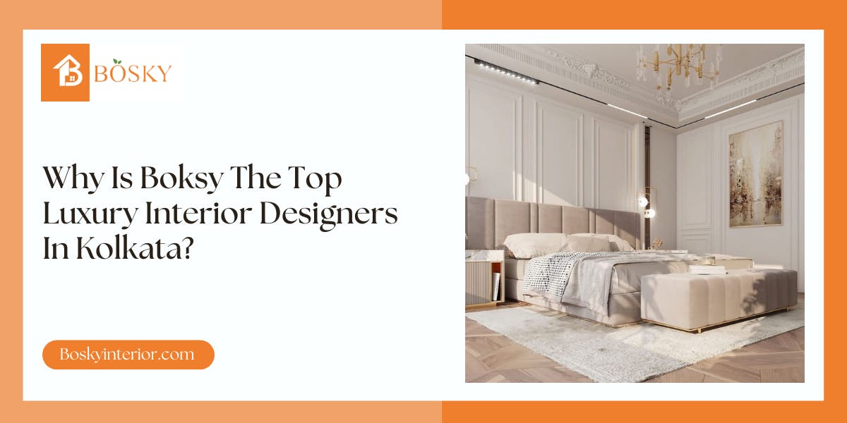 Why Is Boksy The Top Luxury Interior Designers In Kolkata?