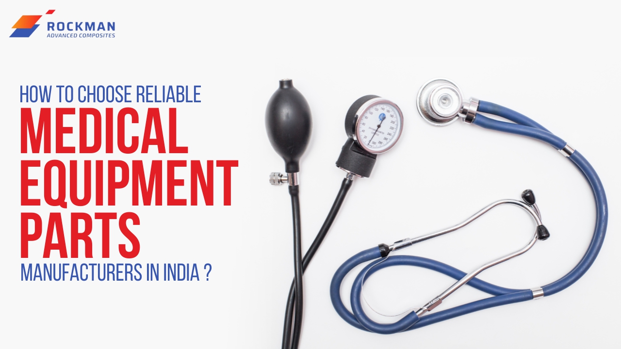 How to Choose Reliable Medical Equipment Parts Manufacturers in India?