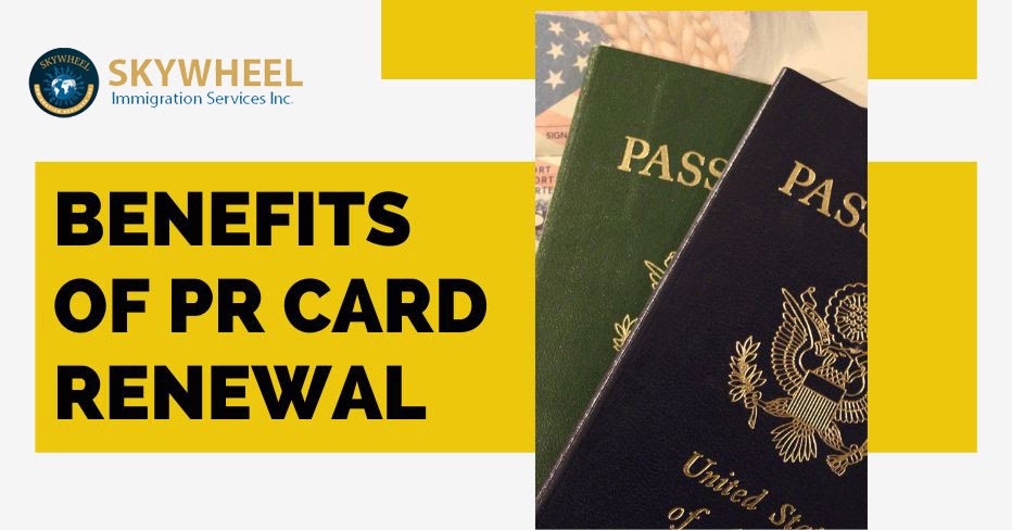 Benefits of PR Card Renewal in Canada