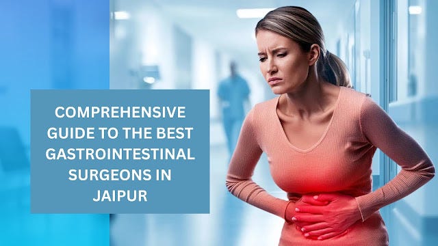 Comprehensive Guide to the Best Gastrointestinal Surgeons in Jaipur | by Rishikhospitals | Sep, 2025 | Medium