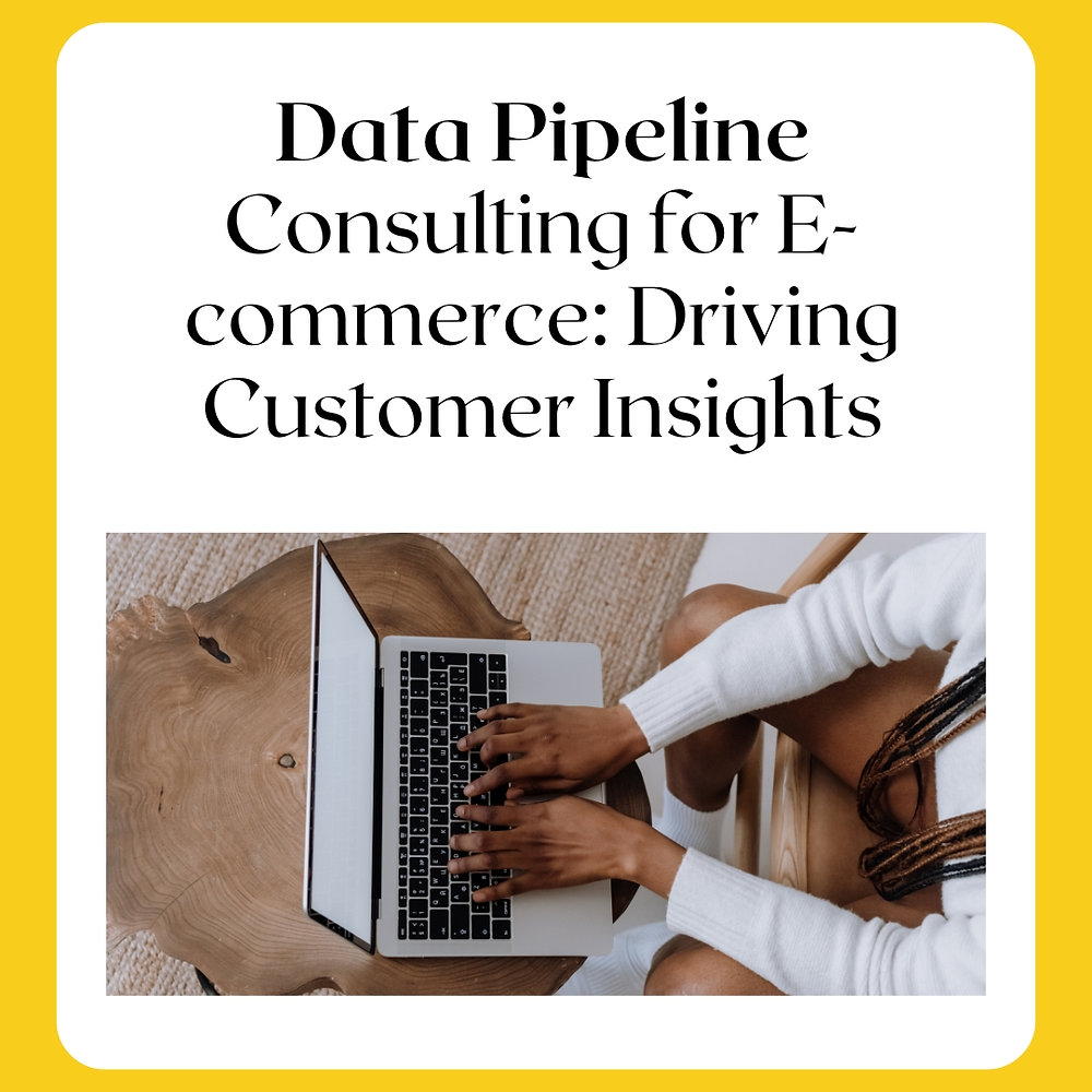 Data Pipeline Consulting for E-commerce: Driving Customer Insights